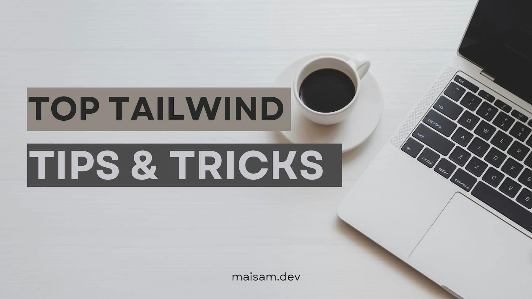 Top Tailwind CSS Tips and Tricks to Elevate Your Frontend Development